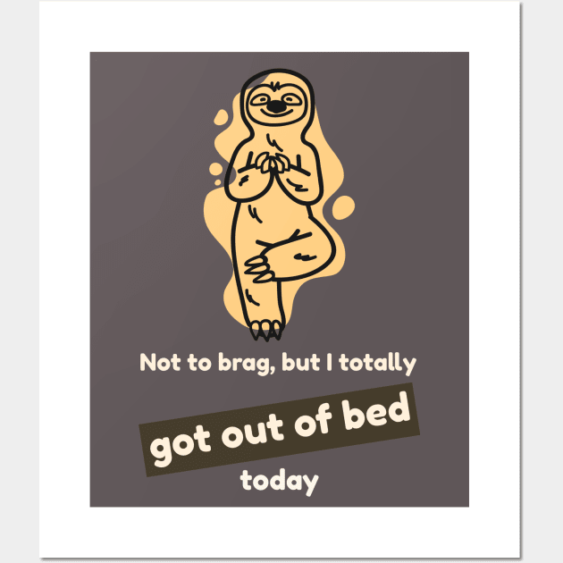 Not to brag, but I totally got out of bed today (sloth) Wall Art by PersianFMts
